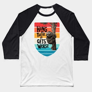 Hang In There It Gets Worse Baseball T-Shirt